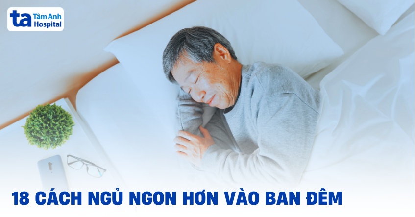 18 cách ngủ ngon giấc hơn, giúp hạn chế thức giấc vào ban đêm