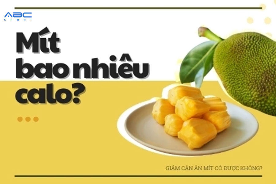 Mít Bao Nhiêu Calo? Đang Giảm Cân Có Nên Ăn Mít?