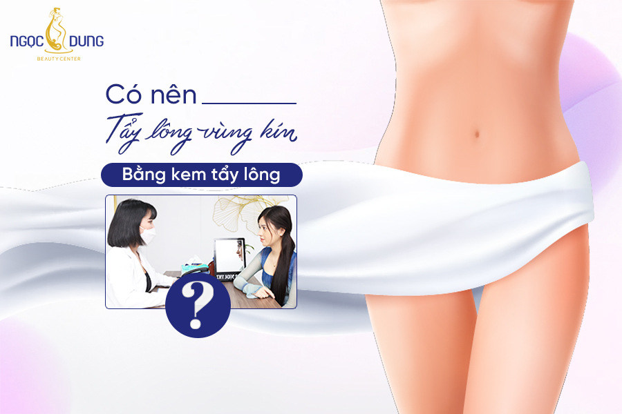 Có nên tẩy lông vùng kín bằng kem tẩy lông?