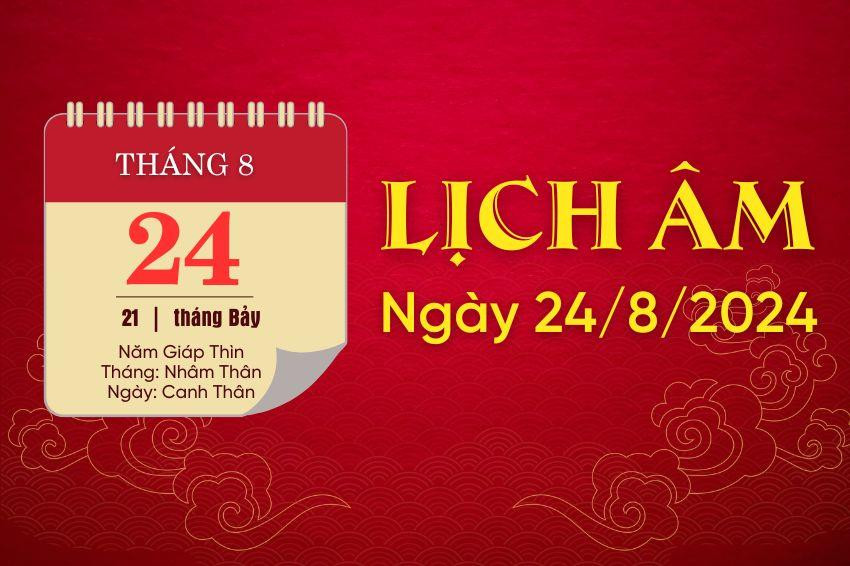 Lịch âm ngày 24/8/2024 - lịch vạn niên - xem lịch âm chính xác nhất