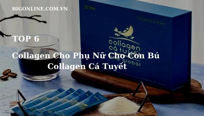 Top 6 Collagen Cho Phụ Nữ Cho Con Bú Tốt Nhất Hiện Nay Các Mẹ Tìm Hiểu Sử Dụng