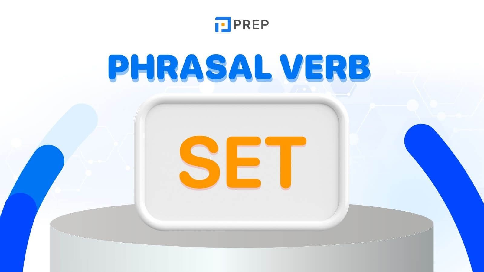 Phrasal verb với Set - các cụm động từ thông dụng trong tiếng Anh