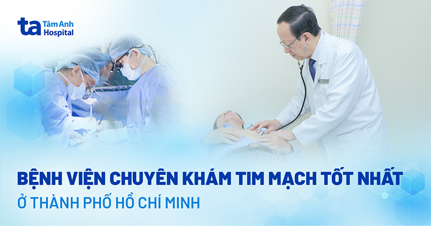 2 bệnh viện khám tim mạch ở TPHCM tốt, uy tín và chuyên môn cao