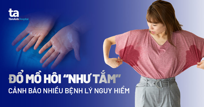 Đổ mồ hôi “như tắm” cảnh báo nhiều bệnh lý nguy hiểm