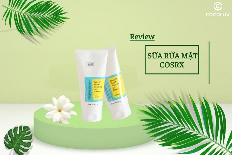 Review sữa rửa mặt Cosrx - Có “thần thánh” như lời đồn?