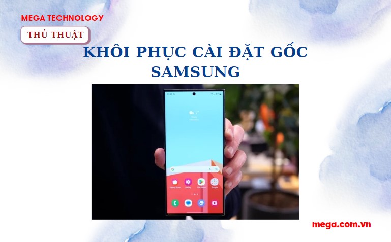 Hướng dẫn cách khôi phục cài đặt gốc Samsung, xóa thông tin cá nhân