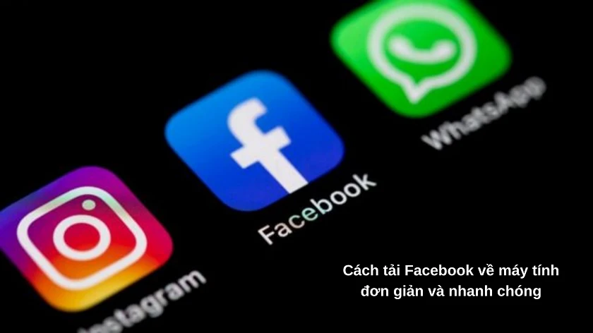 Hướng dẫn cách tải Facebook về máy tính nhanh chóng 2024