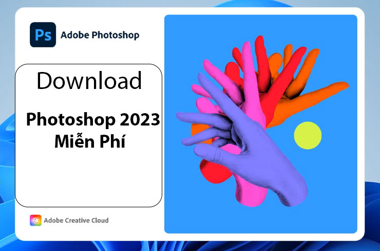 Tải Photoshop 2023 Miễn Phí Mới Nhất [Cài Đặt Dùng Ngay]