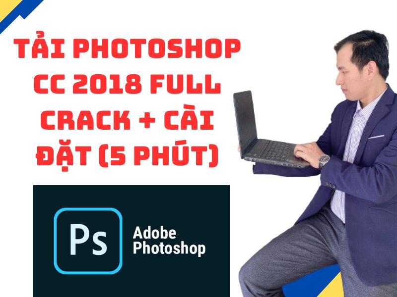 Tải Photoshop CC 2018 Full Crack Vĩnh Viễn Và Cài Đặt Trong 3 Phút