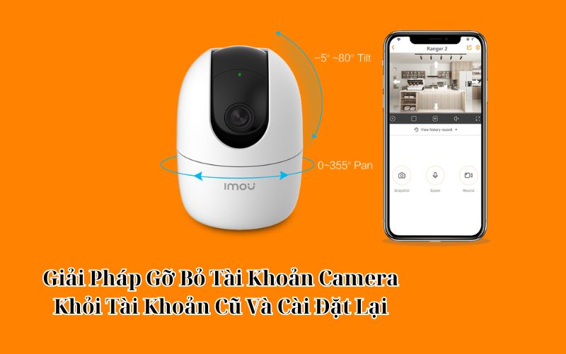 Cách Reset Camera Imou Gỡ Tài Khoản Cũ Khỏi Camera