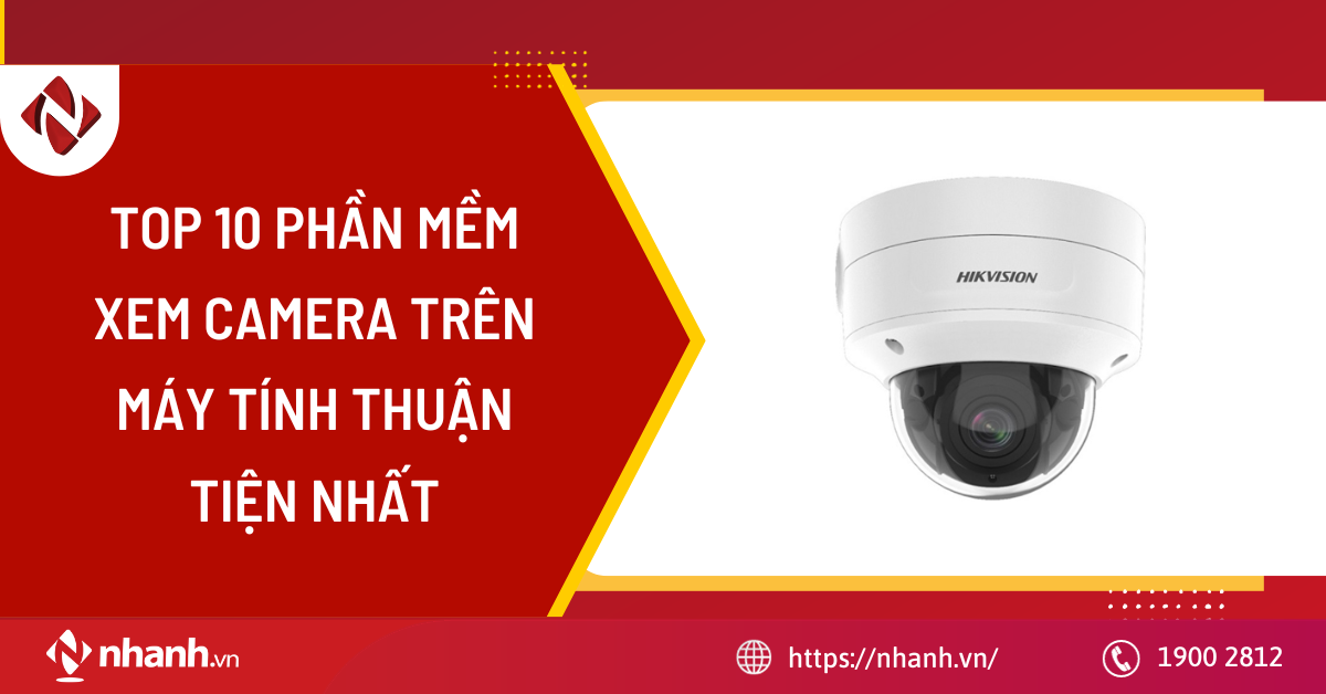 Top 10 phần mềm xem Camera trên máy tính thuận tiện nhất năm 2024