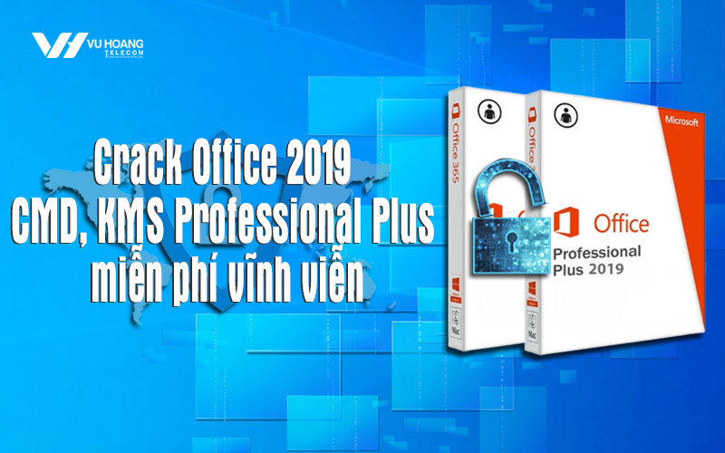 Cách crack Office 2019 CMD, KMS tool thành công 100%