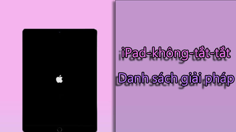 6 giải pháp sau đây nếu iPad của bạn không tắt được