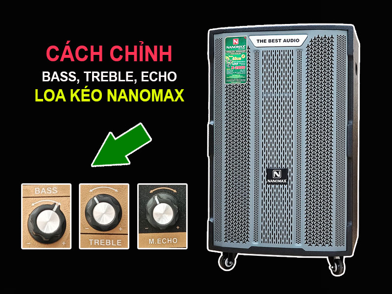 Cách chỉnh Bass, Treble, Echo Chuẩn cho Loa kéo Nanomax