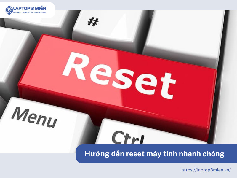 Hướng dẫn cách reset máy tính nhanh chóng mà không bị mất dữ liệu