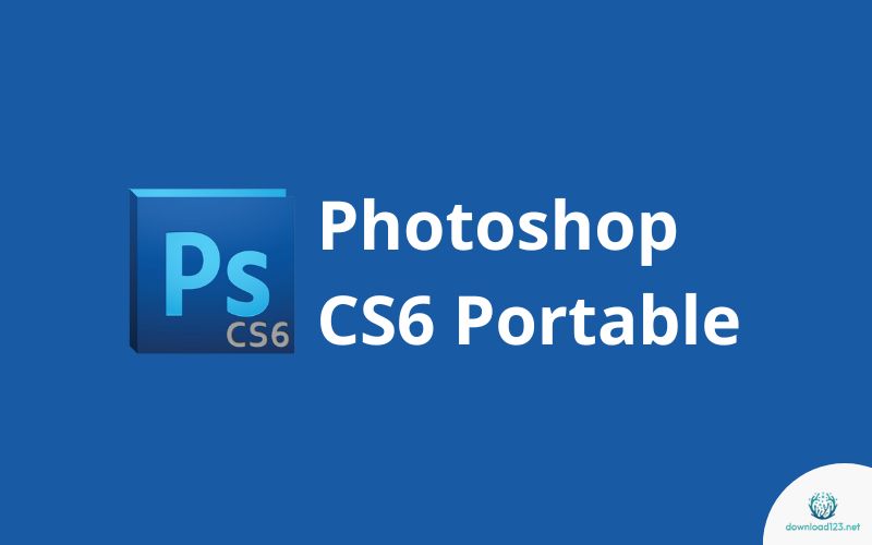 Download Photoshop CS6 Portable Full + Hướng dẫn cài đặt chi tiết