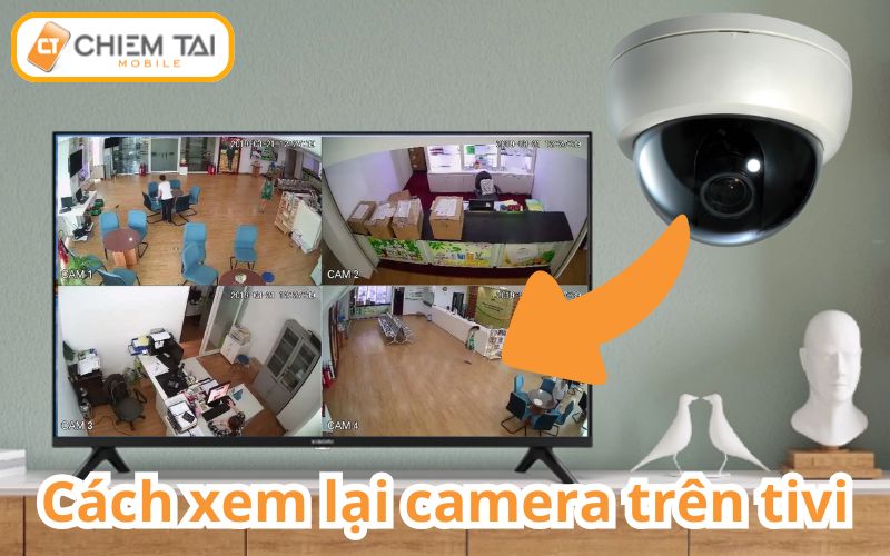 Cách xem lại camera trên tivi đơn giản từng bước CHI TIẾT