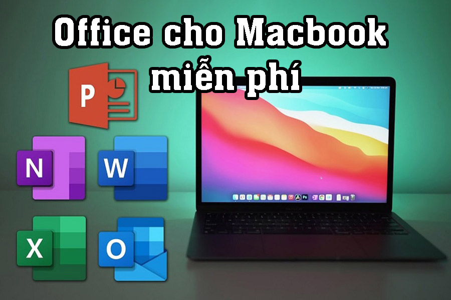 Cách tải và cài Office cho Macbook miễn phí mới nhất