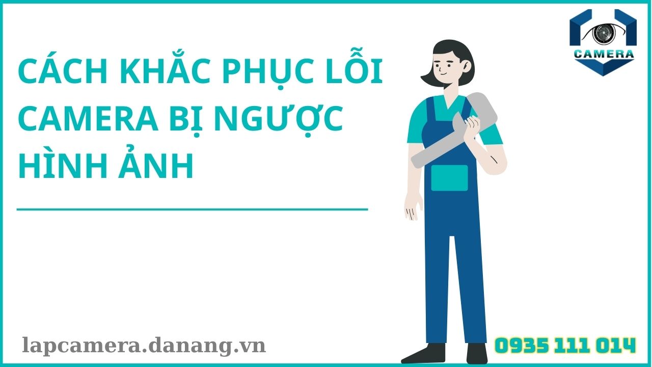 Cách khắc phục lỗi camera bị ngược hình ảnh