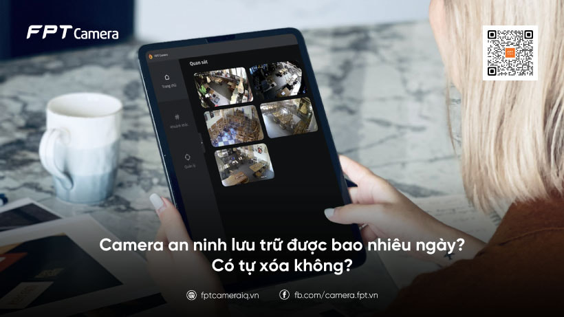 Camera an ninh lưu trữ được bao nhiêu ngày? Có tự xóa không?