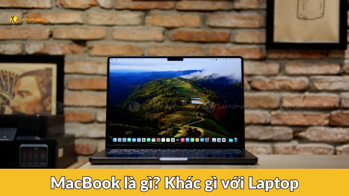 MacBook là gì? Khác biệt so với laptop và lý do nên chọn MacBook