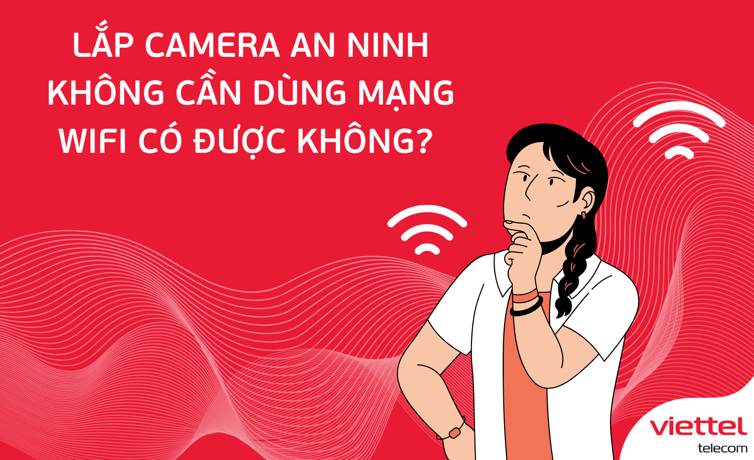 Lắp camera an ninh không cần dùng mạng wifi có được không?