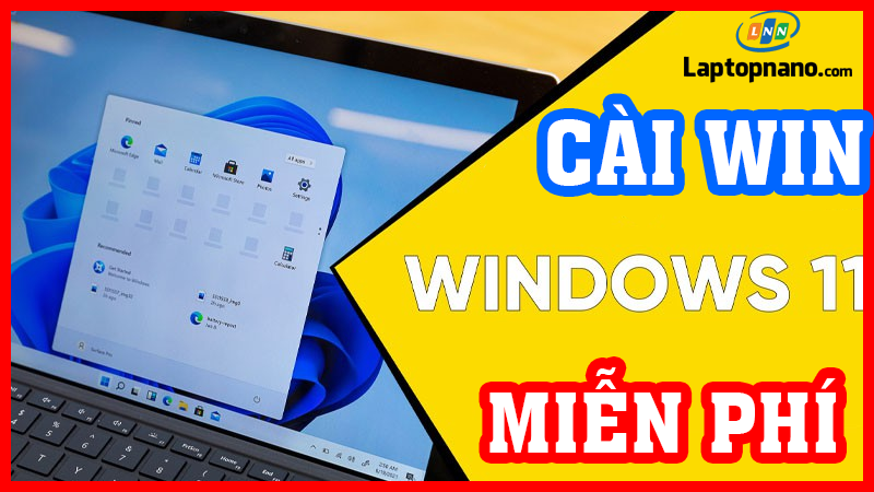 Hướng dẫn cách cài win 11 cho laptop bằng USB chi tiết từ A đến Z