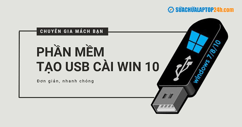 Chuyên gia mách bạn 2 phần mềm tạo USB cài Win 10 đơn giản nhanh chóng