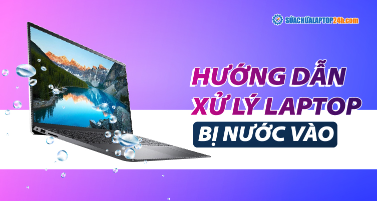 Làm gì khi bị đổ nước vào laptop | Cách xử lý nhanh và hiệu quả nhất