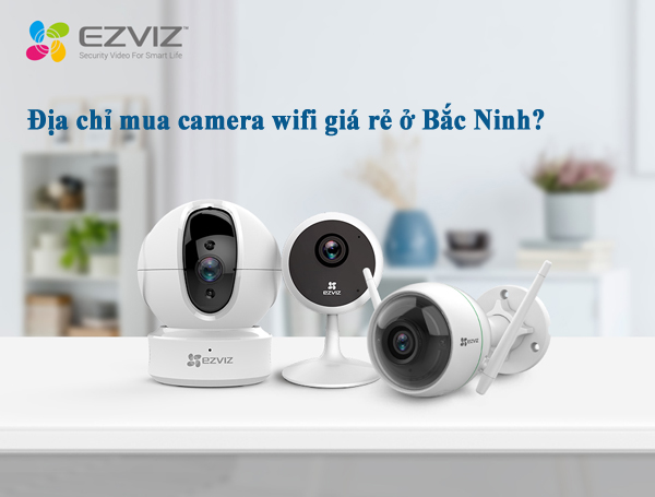 Địa chỉ bán camera IP wifi giá rẻ chính hãng tại Bắc Ninh