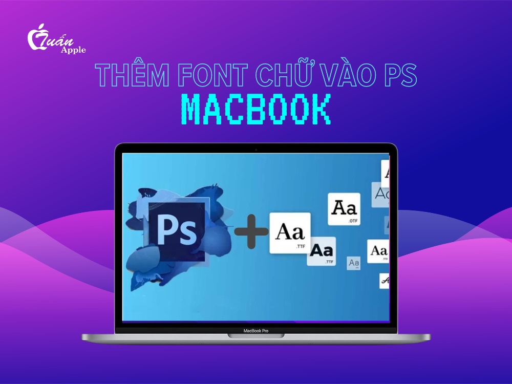 Cách thêm font chữ vào Photoshop cho MacBook