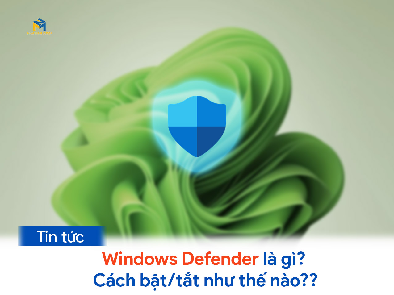 Windows Defender là gì? Cách bật/tắt như thế nào??