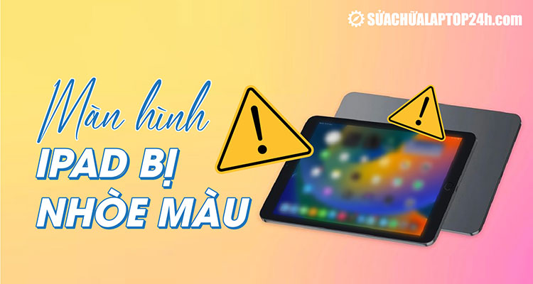 Cấp cứu màn hình iPad bị nhòe màu, loang màu tại nhà