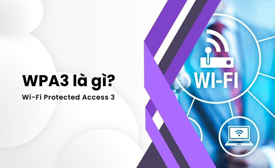 WPA3 Là Gì? Điểm Khác Biệt Giữa Tiêu Chuẩn WPA3 Và WPA2