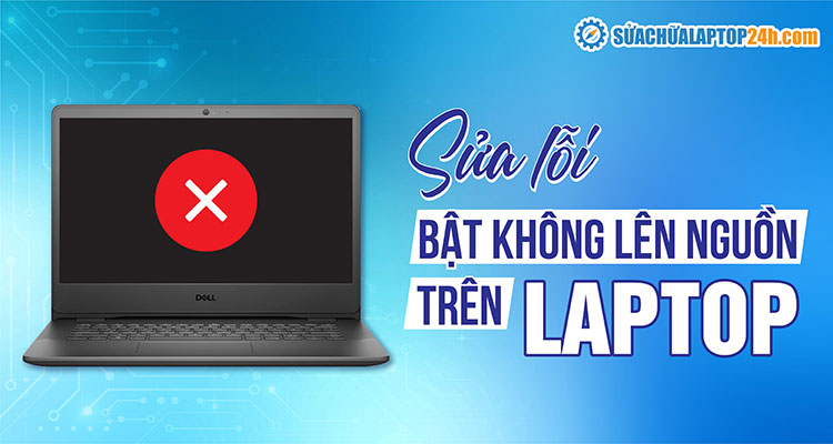 Laptop không lên nguồn? 5 cách giúp bạn sửa lỗi ngay lập tức