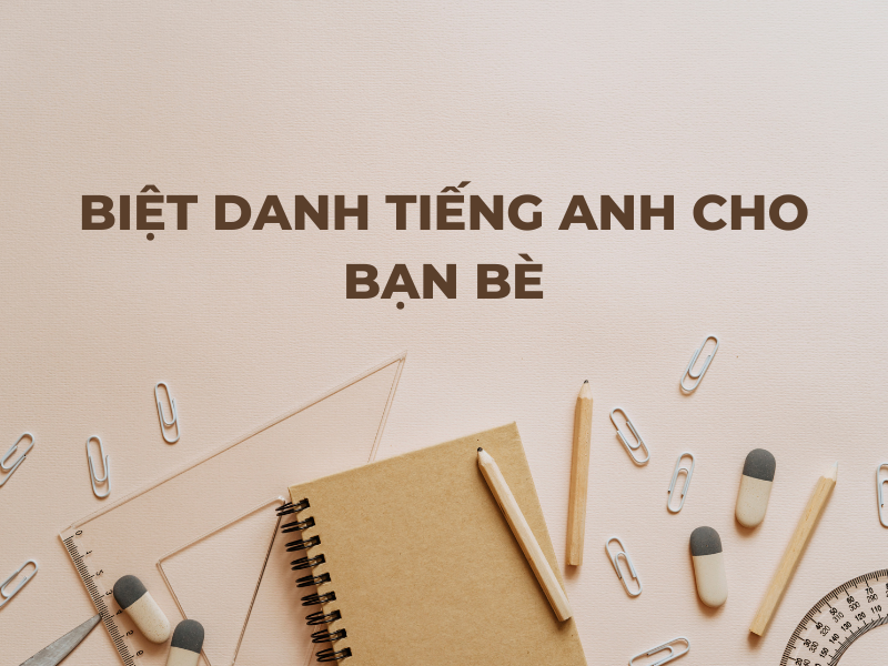 1000+ Biệt danh tiếng Anh “Hot Trend” nhất cho mọi đối tượng