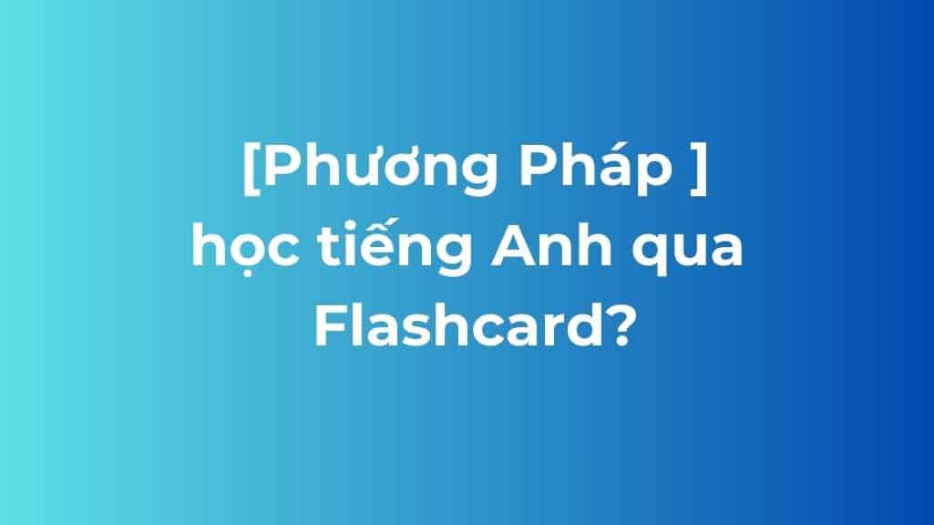 TOP 07 Ứng Dụng Flashcard Tếng Anh (học miễn phí)