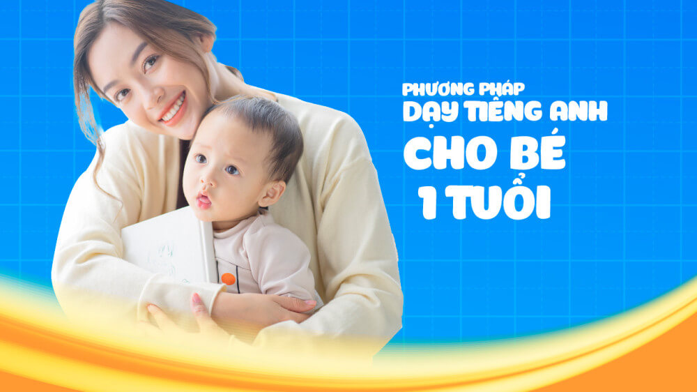 5 bí quyết dạy tiếng Anh cho bé 1 tuổi hiệu quả lâu dài