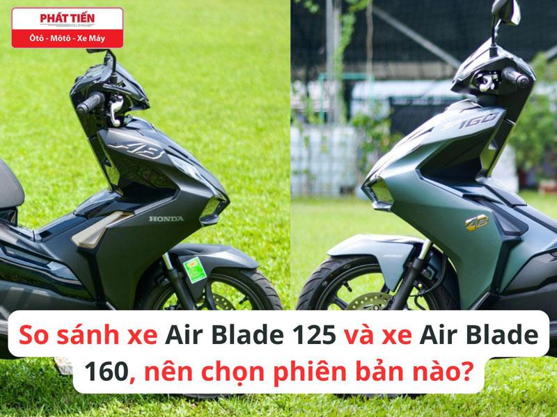 So sánh xe Air Blade 125 và xe Air Blade 160, nên chọn phiên bản nào?